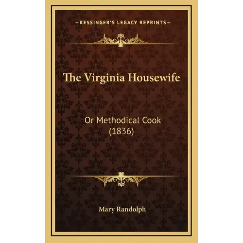 The Virginia Housewife: Or Methodical Cook (1836)