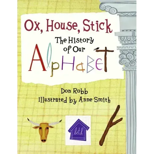 Ox, House, Stick: The History of Our Alphabet
