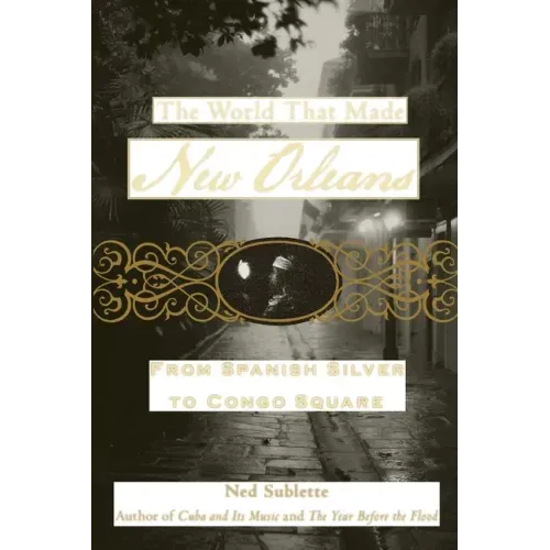 The World That Made New Orleans: From Spanish Silver to Congo Square