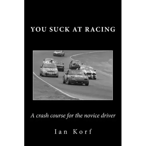 You Suck at Racing: A crash course for the novice driver