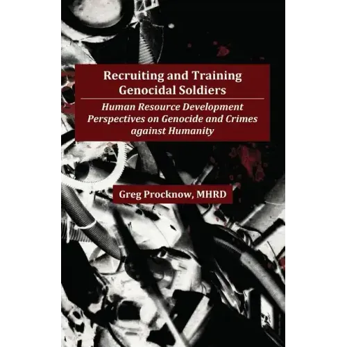 Recruiting and Training Genocidal Soldiers: Human Resource Development Perspectives on Genocide and Crimes Against Humanity