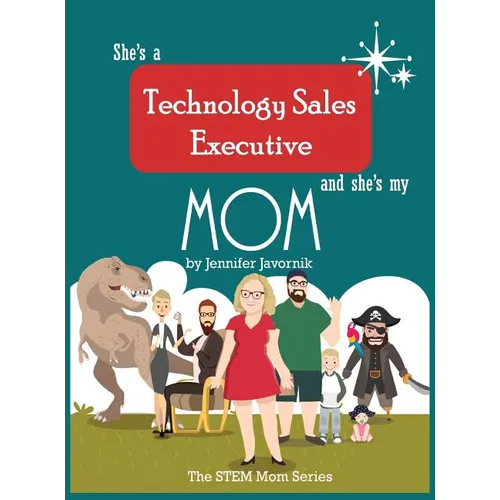 She's a Technology Sales Executive and She's My Mom: The STEM Mom Series