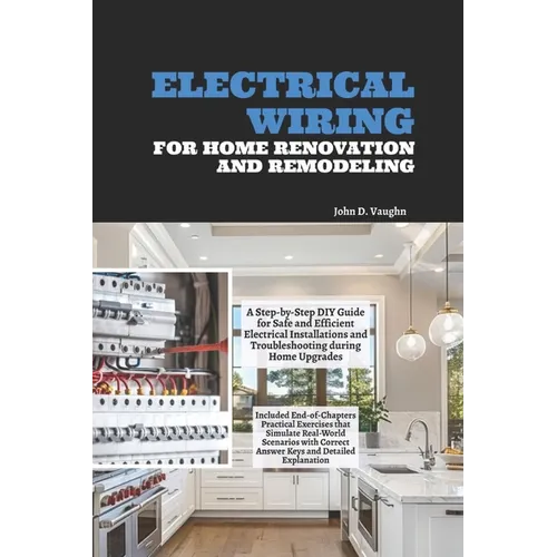 Electrical Wiring for Home Renovation and Remodeling: A Step-by-Step DIY Guide for Safe and Efficient Electrical Installations and Troubleshooting dur