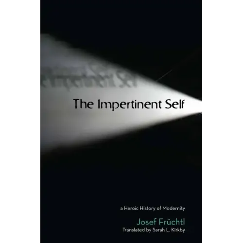 The Impertinent Self: A Heroic History of Modernity