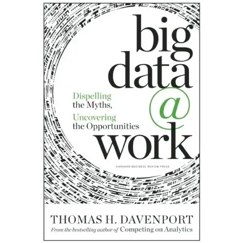 Big Data at Work: Dispelling the Myths, Uncovering the Opportunities