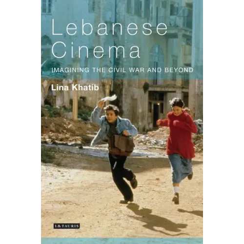 Lebanese Cinema: Imagining the Civil War and Beyond