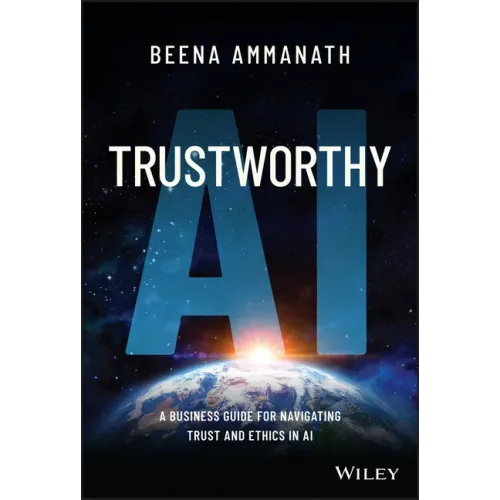 Trustworthy AI: A Business Guide for Navigating Trust and Ethics in AI