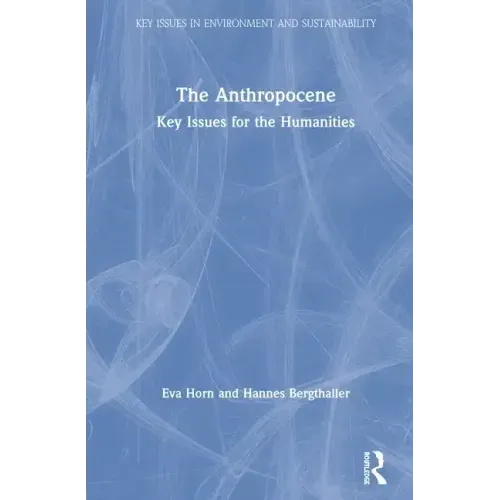 The Anthropocene: Key Issues for the Humanities