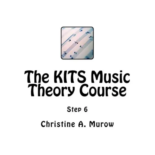 The KITS Music Theory Course: Step 6