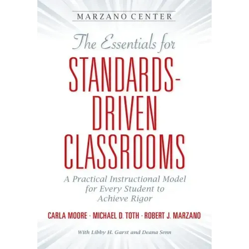 The Essential for Standards-Driven Classrooms: A Practical Instructional Model for Every Student to Achieve Rigor