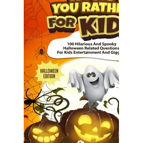 Would You Rather For Kids - Halloween Edition: Spooky Halloween Related Questions For Kids Entertainment And Giggles!