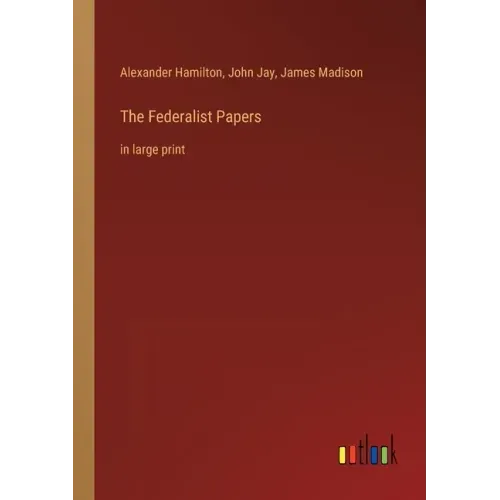 The Federalist Papers: in large print