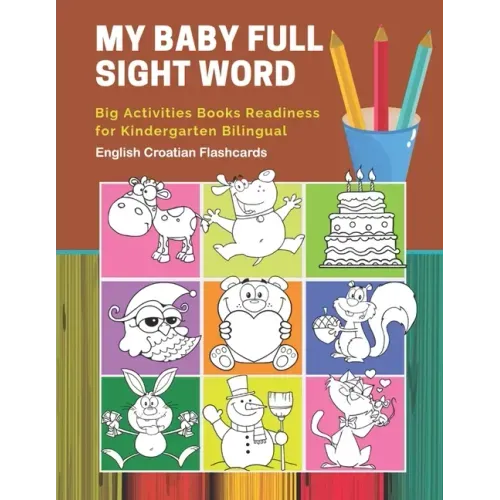 My Baby Full Sight Word Big Activities Books Readiness for Kindergarten Bilingual English Croatian Flashcards: Learn reading tracing workbook and fun