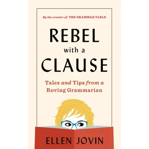 Rebel with a Clause: Tales and Tips from a Roving Grammarian