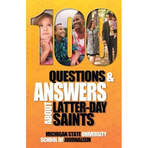 100 Questions and Answers About Latter-day Saints, the Book of Mormon, beliefs, practices, history and politics