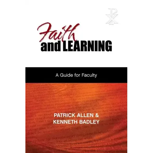 Faith and Learning: A Practical Guide for Faculty