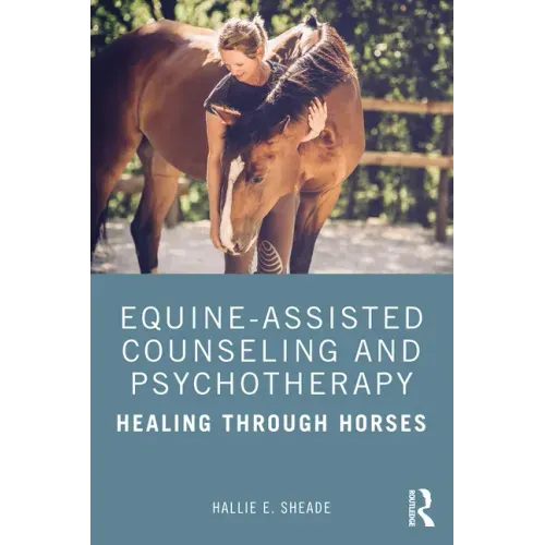 Equine-Assisted Counseling and Psychotherapy: Healing Through Horses
