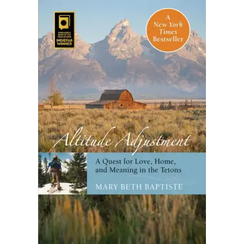 Altitude Adjustment: A Quest for Love, Home, and Meaning in the Tetons