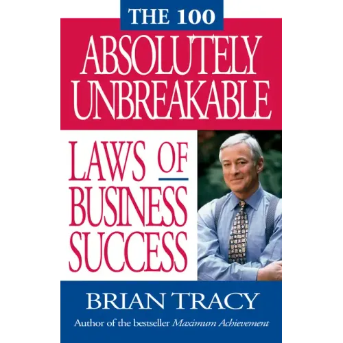 The 100 Absolutely Unbreakable Laws of Business Success