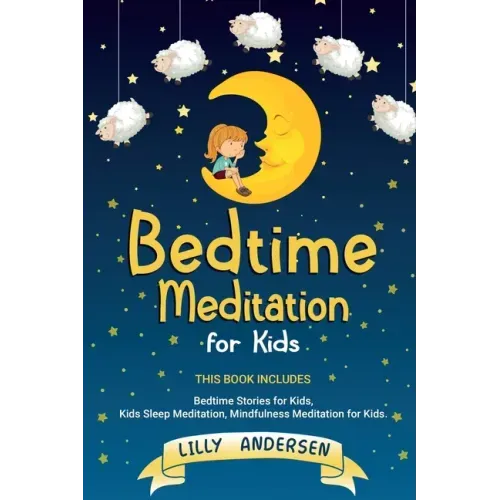 Bedtime Meditation for Kids: This Book Includes: Bedtime Stories for Kids, Kids Sleep Meditation and Mindfulness meditation for Kids