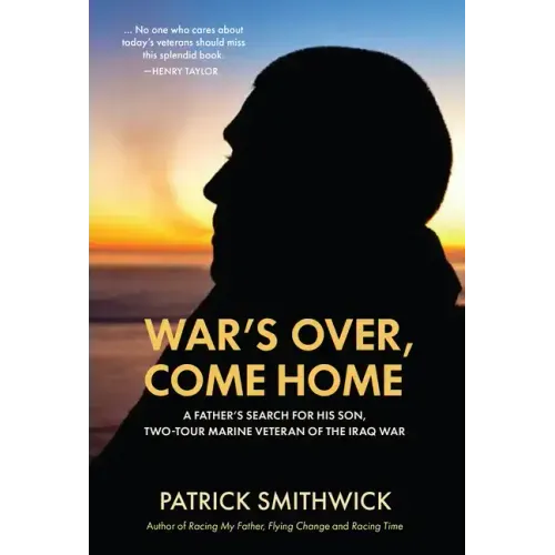 War's Over, Come Home: A Father's Search for His Son, Two-Tour Marine Veteran of the Iraq War