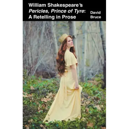 William Shakespeare's Pericles, Prince of Tyre: A Retelling in Prose