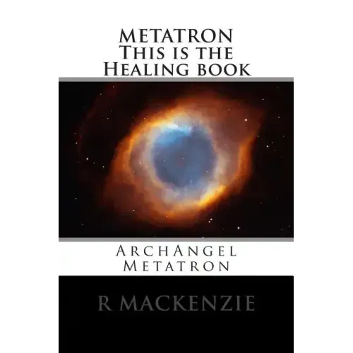METATRON This is the Healing book: ArchAngel Metatron
