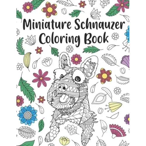 Miniature Schnauzer Coloring Book: A Cute Adult Coloring Books for Mini Schnauzer Owner, Best Gift for Dog Lovers