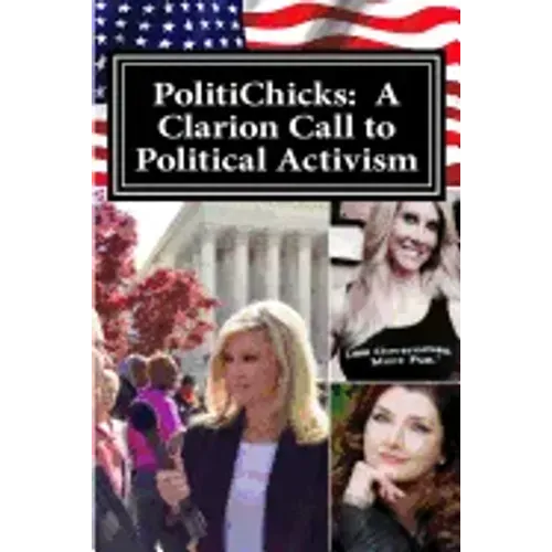 PolitiChicks: A Clarion Call to Political Activism: Essays from the writers and activists of PolitiChicks.com