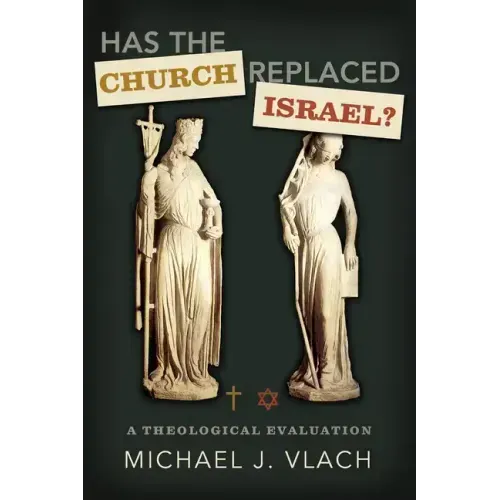 Has the Church Replaced Israel?: A Theological Evaluation