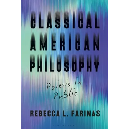 Classical American Philosophy: Poiesis in Public