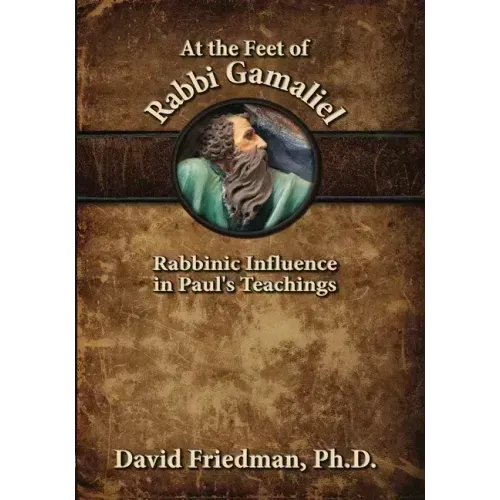 At the Feet of Rabbi Gamaliel: Rabbinic Influence in Paul's Teachings