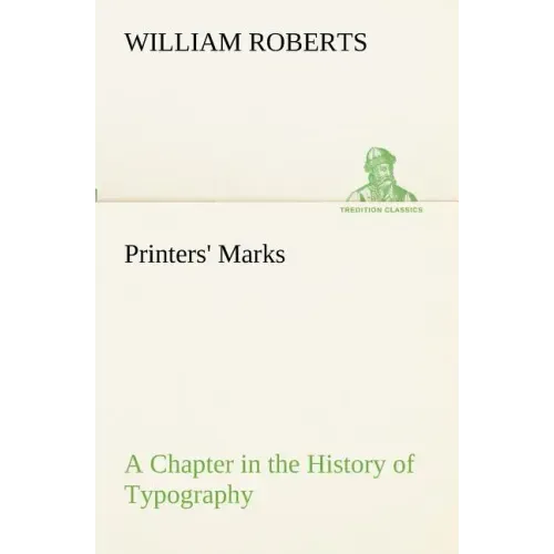 Printers' Marks A Chapter in the History of Typography