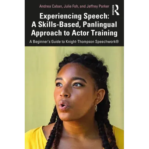Experiencing Speech: A Skills-Based, Panlingual Approach to Actor Training: A Beginner's Guide to Knight-Thompson Speechwork(r)