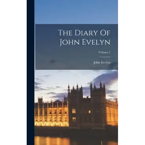 The Diary Of John Evelyn; Volume 1