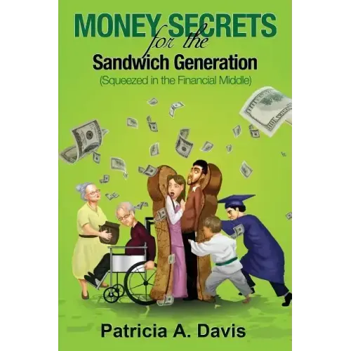 Money Secrets for the Sandwich Generation - Squeezed in the Financial Middle