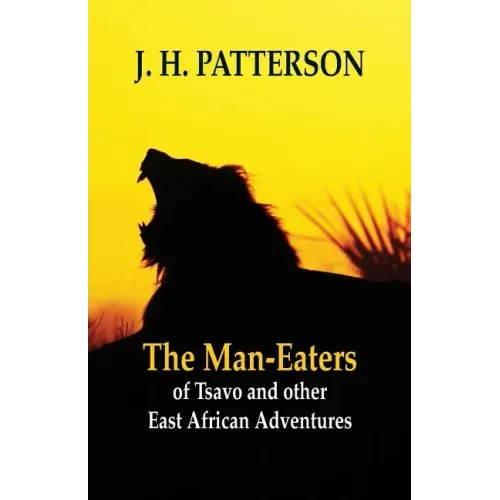 The Man-eaters of Tsavo and Other East African Adventures