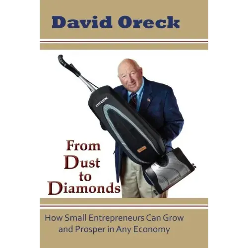 From Dust to Diamonds: How Small Entrepreneurs Can Grow and Prosper in Any Economy