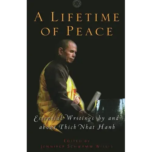 A Lifetime of Peace: Essential Writings by and about Thich Nhat Hanh