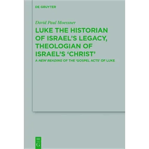 Luke the Historian of Israel's Legacy, Theologian of Israel's 'Christ': A New Reading of the 'Gospel Acts' of Luke