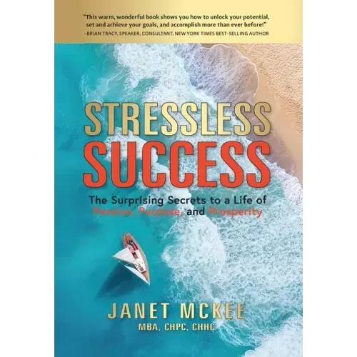 Stressless Success: The Surprising Secrets to a Life of Passion, Purpose, and Prosperity