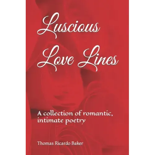 Luscious Love Lines: A collection of romantic, intimate poetry