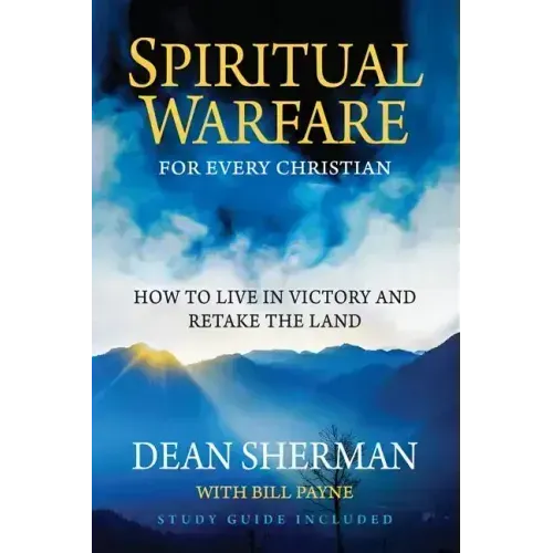 Spiritual Warfare for Every Christian: How to Live in Victory and Retake the Land