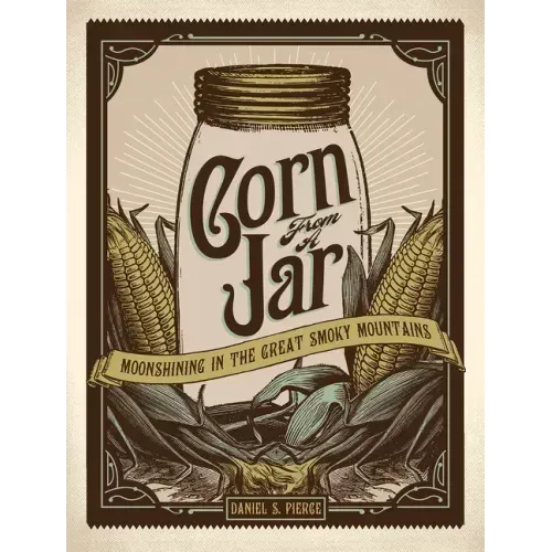 Corn from a Jar: Moonshining in the Great Smoky Mountains