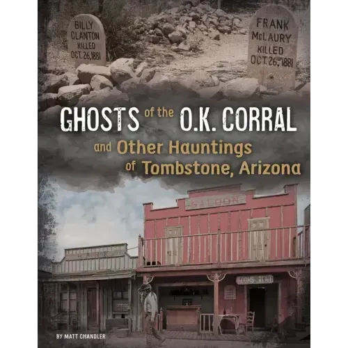 Ghosts of the O.K. Corral and Other Hauntings of Tombstone, Arizona