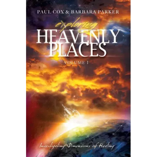 Exploring Heavenly Places: Volume 1: Investigating Dimensions of Healing