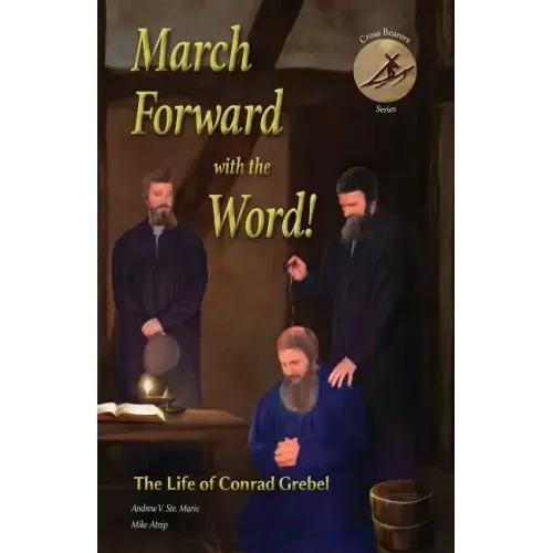 March Forward with the Word!: The Life of Conrad Grebel