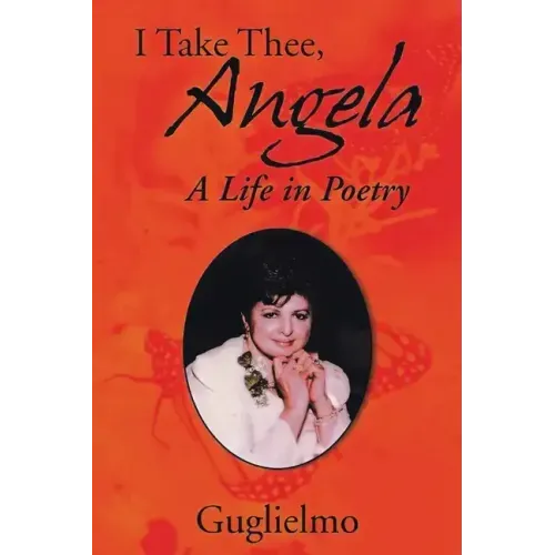 I Take Thee, Angela: A Life in Poetry