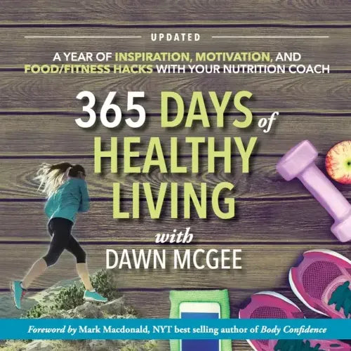 365 Days of Healthy Living: A year of inspiration, motivation and food/fitness hacks with your nutrition coach