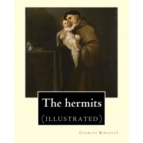 The hermits By: Charles Kingsley (1819-1875): Charles Kingsley (12 June 1819 - 23 January 1875) was a broad church priest of the Churc